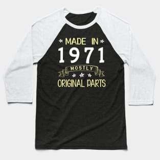 Made In 1971 Mostly Original Parts Happy Birthday 49 Years Old To Me Dad Mom Papa Nana Husband Wife Baseball T-Shirt